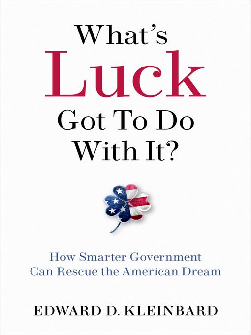 Title details for What's Luck Got to Do with It? by Edward D. Kleinbard - Available